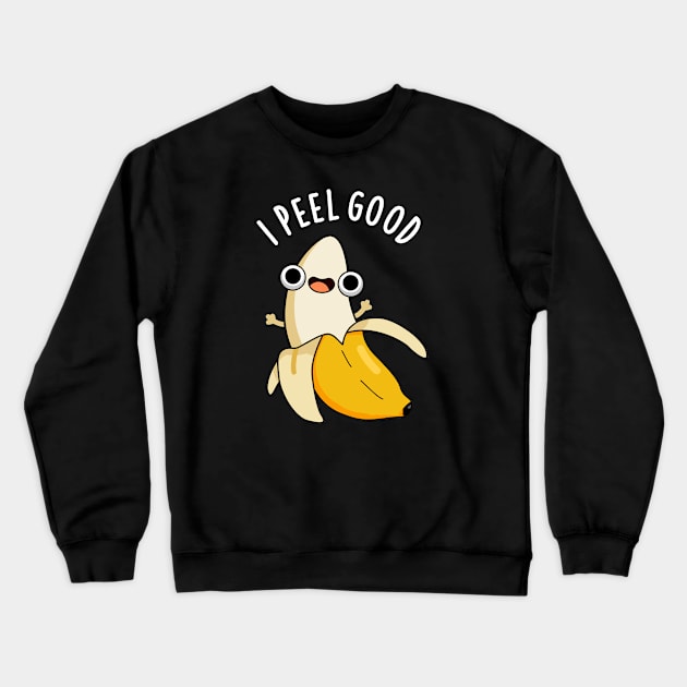 I Peel Good Cute Fruit Banana Pun Crewneck Sweatshirt by punnybone